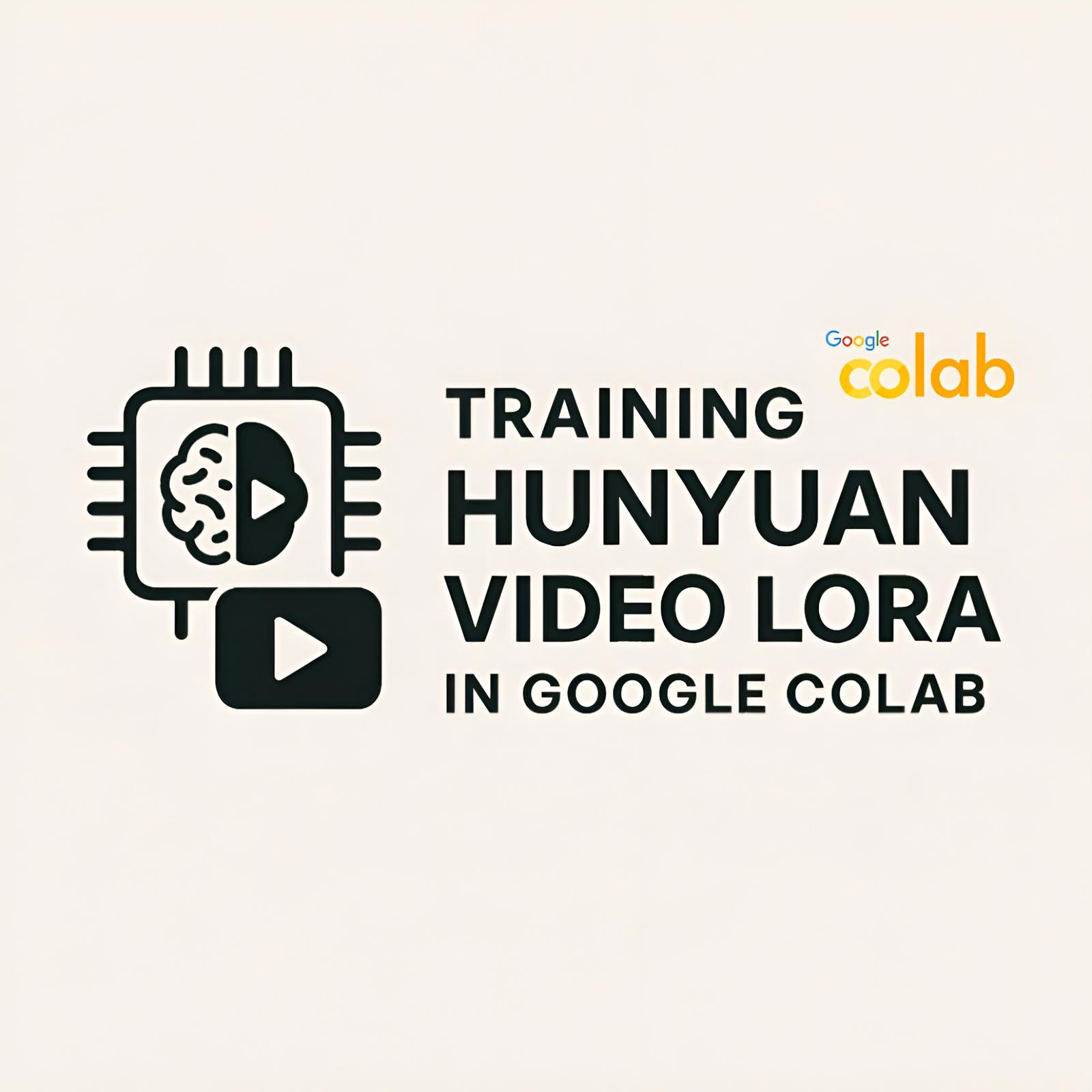 THE CHEAPEST WAY TO TRAIN HUNYUAN VIDEO LORA IN GOOGLE COLAB - SUCCESSFULLY